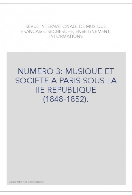 NUMERO 3: MUSIQUE ET SOCIETE A PARIS SOUS LA IIE REPUBLIQUE (1848-1852).