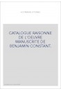 CATALOGUE RAISONNE DE L'OEUVRE MANUSCRITE DE BENJAMIN CONSTANT.