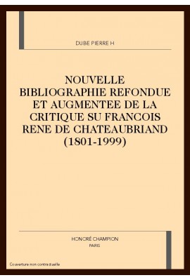 NOUVELLE BIBLIOGRAPHIE REFONDUE ET AUGMENTEE DE LA     CRITIQUE SU FRANCOIS RENE DE CHATEAUBRIAND (1801-1999)