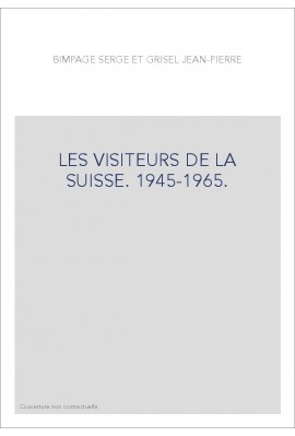 LES VISITEURS DE LA SUISSE. 1945-1965.