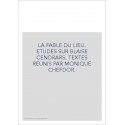 LA FABLE DU LIEU. ETUDES SUR BLAISE CENDRARS. TEXTES   REUNIS PAR MONIQUE CHEFDOR.