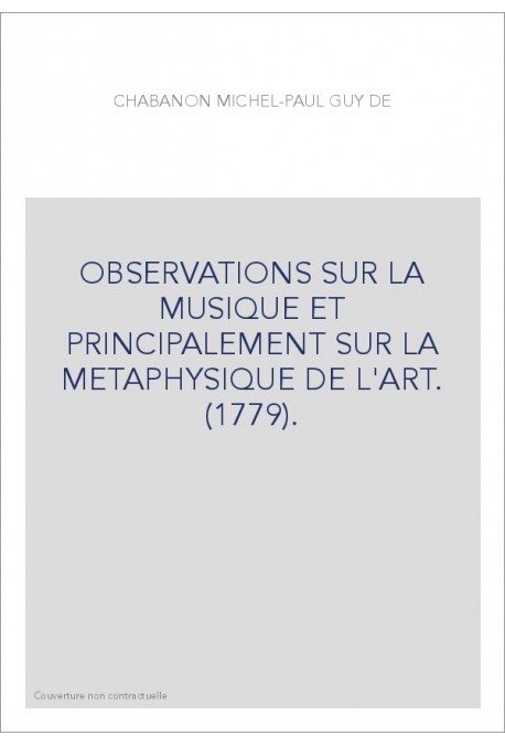 OBSERVATIONS SUR LA MUSIQUE ET PRINCIPALEMENT SUR LA METAPHYSIQUE DE L'ART. (1779).