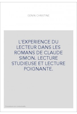 L'EXPERIENCE DU LECTEUR DANS LES ROMANS DE CLAUDE SIMON. LECTURE STUDIEUSE ET LECTURE POIGNANTE.