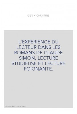 L'EXPERIENCE DU LECTEUR DANS LES ROMANS DE CLAUDE SIMON. LECTURE STUDIEUSE ET LECTURE POIGNANTE.