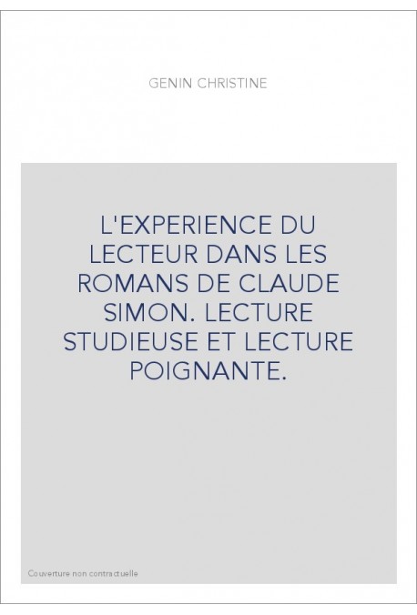 L'EXPERIENCE DU LECTEUR DANS LES ROMANS DE CLAUDE SIMON. LECTURE STUDIEUSE ET LECTURE POIGNANTE.