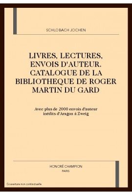 LIVRES, LECTURES, ENVOIS D'AUTEUR. CATALOGUE DE LA     BIBLIOTHEQUE DE ROGER MARTIN DU GARD
