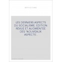 LES DERNIERS ASPECTS DU SOCIALISME. EDITION REVUE ET AUGMENTEE DES 'NOUVEAUX ASPECTS'.