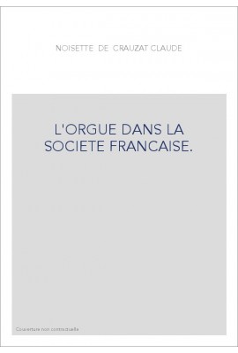 L'ORGUE DANS LA SOCIETE FRANCAISE.