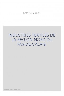 INDUSTRIES TEXTILES DE LA REGION NORD DU PAS-DE-CALAIS.