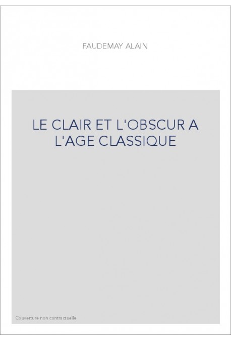 LE CLAIR ET L'OBSCUR A L'AGE CLASSIQUE