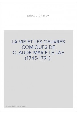 LA VIE ET LES OEUVRES COMIQUES DE CLAUDE-MARIE LE LAE (1745-1791).