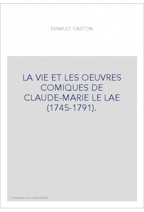 LA VIE ET LES OEUVRES COMIQUES DE CLAUDE-MARIE LE LAE (1745-1791).