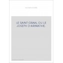 LE SAINT-GRAAL OU LE JOSEPH D'ARIMATHIE.