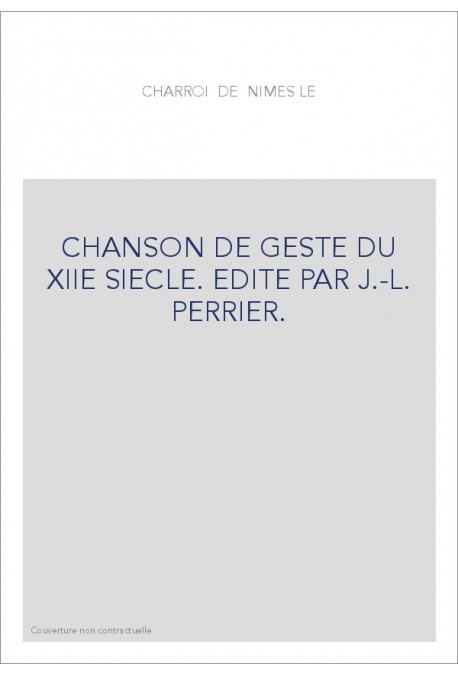 LE CHARROI DE NIMES. CHANSON DE GESTE DU XIIE SIECLE.