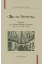 CLIO AU PARNASSE. NAISSANCE DE L'"HISTOIRE LITTERAIRE" FRANCAISE AUX XVIE ET XVIIE SIECLES