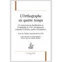 L'ORTHOGRAPHE EN QUATRE TEMPS  20E ANNIVERSAIRE DES RECTIFICATIONS DE LORTHOGRAPHE DE 1990 :
