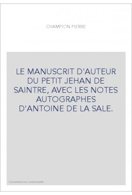 LE MANUSCRIT D'AUTEUR DU PETIT JEHAN DE SAINTRE, AVEC LES NOTES AUTOGRAPHES D'ANTOINE DE LA SALE.