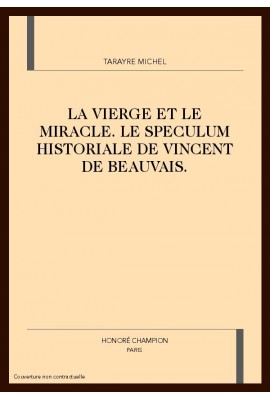 LA VIERGE ET LE MIRACLE. LE SPECULUM HISTORIALE DE     VINCENT DE BEAUVAIS.