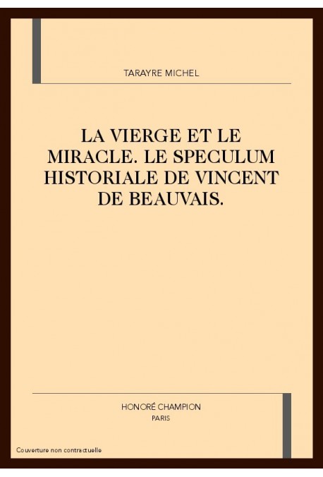 LA VIERGE ET LE MIRACLE. LE SPECULUM HISTORIALE DE     VINCENT DE BEAUVAIS.