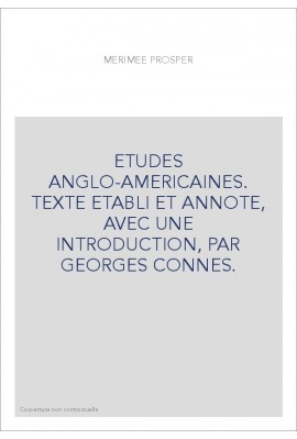 ETUDES ANGLO-AMERICAINES. TEXTE ETABLI ET ANNOTE, AVEC UNE INTRODUCTION, PAR GEORGES CONNES.