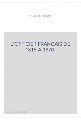 L'OFFICIER FRANCAIS DE 1815 A 1870.