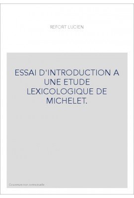 ESSAI D'INTRODUCTION A UNE ETUDE LEXICOLOGIQUE DE MICHELET.