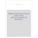 ESSAI D'INTRODUCTION A UNE ETUDE LEXICOLOGIQUE DE MICHELET.