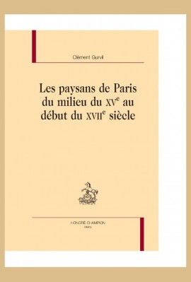 LES PAYSANS DE PARIS DU MILIEU DU XVE AU DEBUT DU XVIIE SIECLE