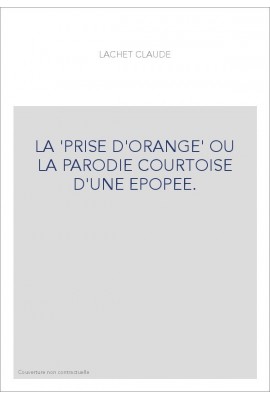 LA "PRISE D'ORANGE" OU LA PARODIE COURTOISE D'UNE EPOPEE.