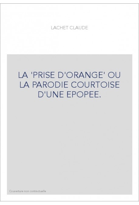 LA "PRISE D'ORANGE" OU LA PARODIE COURTOISE D'UNE EPOPEE.