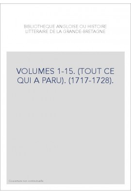 BIBLIOTHEQUE ANGLOISE OU HISTOIRE LITTERAIRE DE LA GRANDE-BRETAGNE VOLUMES 1 A 15.