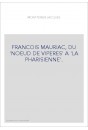 FRANCOIS MAURIAC, DU "NOEUD DE VIPERES" A "LA PHARISIENNE".