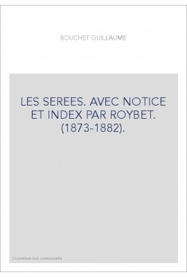 LES SEREES. AVEC NOTICE ET INDEX PAR ROYBET. (1873-1882).