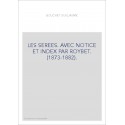 LES SEREES. AVEC NOTICE ET INDEX PAR ROYBET. (1873-1882).