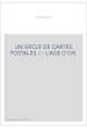 UN SIECLE DE CARTES POSTALES. I : L'AGE D'OR.