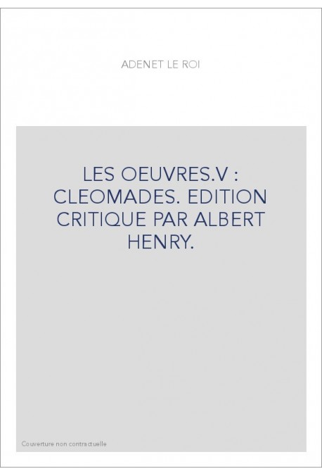 LES OEUVRES.V : CLEOMADES. EDITION CRITIQUE PAR ALBERT HENRY.