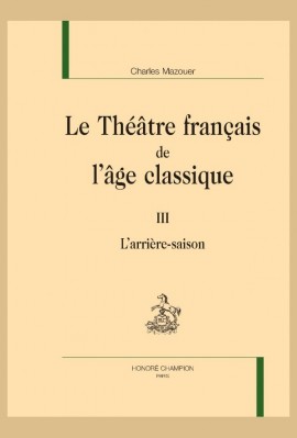 LE THÉÂTRE FRANCAIS DE L'ÂGE CLASSIQUE. TOME III
