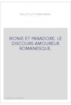 IRONIE ET PARADOXE. LE DISCOURS AMOUREUX ROMANESQUE.