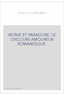 IRONIE ET PARADOXE. LE DISCOURS AMOUREUX ROMANESQUE.