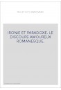 IRONIE ET PARADOXE. LE DISCOURS AMOUREUX ROMANESQUE.