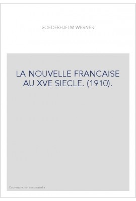LA NOUVELLE FRANCAISE AU XVE SIECLE. (1910).