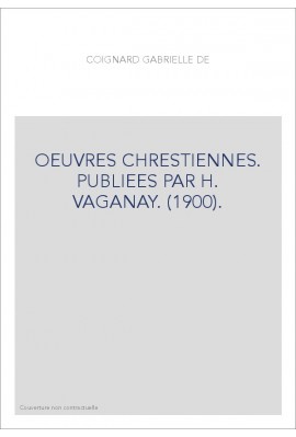 OEUVRES CHRESTIENNES. PUBLIEES PAR H. VAGANAY. (1900).