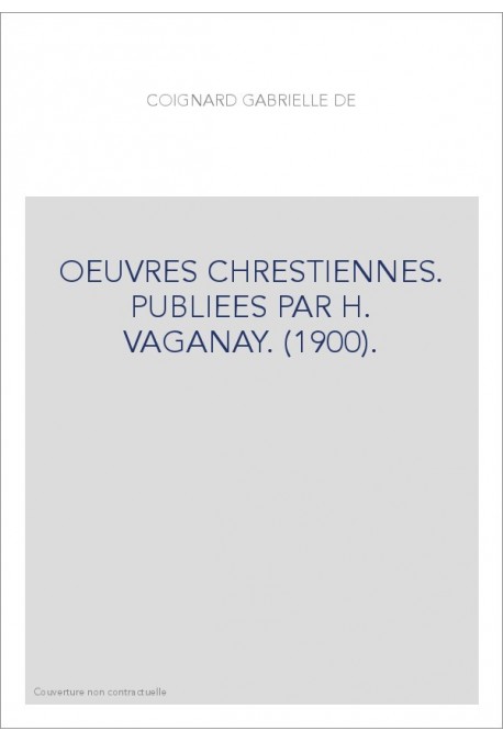 OEUVRES CHRESTIENNES. PUBLIEES PAR H. VAGANAY. (1900).