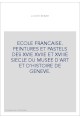 ECOLE FRANCAISE. PEINTURES ET PASTELS DES XVIE XVIIE ET XVIIIE SIECLE DU MUSEE D'ART ET D'HISTOIRE DE GENEVE