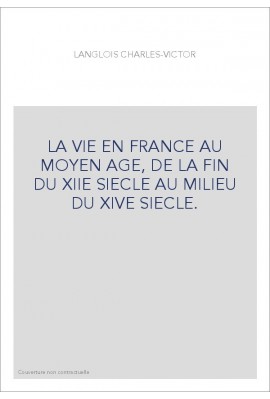 LA VIE EN FRANCE AU MOYEN AGE, DE LA FIN DU XIIE SIECLE AU MILIEU DU XIVE SIECLE.