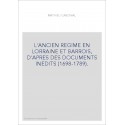 L'ANCIEN REGIME EN LORRAINE ET BARROIS, D'APRES DES DOCUMENTS INEDITS (1698-1789).