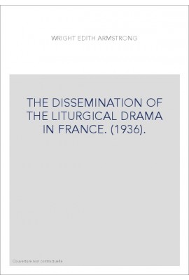 THE DISSEMINATION OF THE LITURGICAL DRAMA IN FRANCE. (1936).