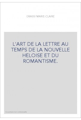 L'ART DE LA LETTRE AU TEMPS DE LA NOUVELLE HELOISE ET DU ROMANTISME.
