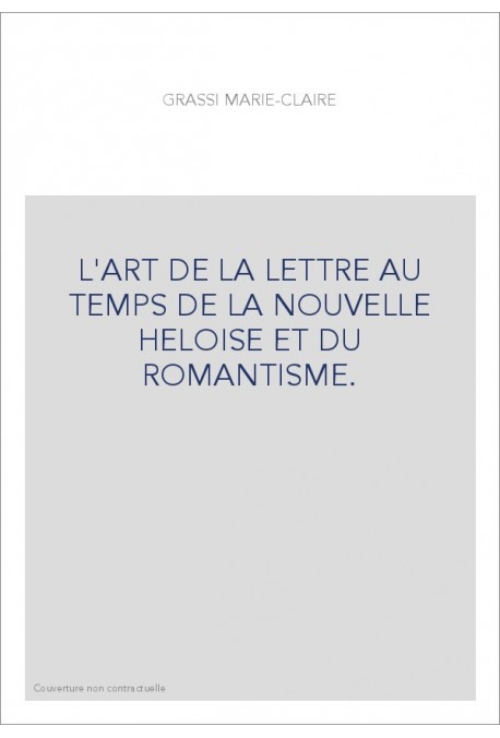 L'ART DE LA LETTRE AU TEMPS DE LA NOUVELLE HELOISE ET DU ROMANTISME.