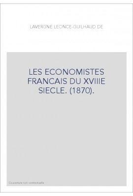 LES ECONOMISTES FRANCAIS DU XVIIIE SIECLE. (1870).